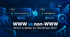 WWW vs non-WWW – Which Is Better for WordPress SEO?